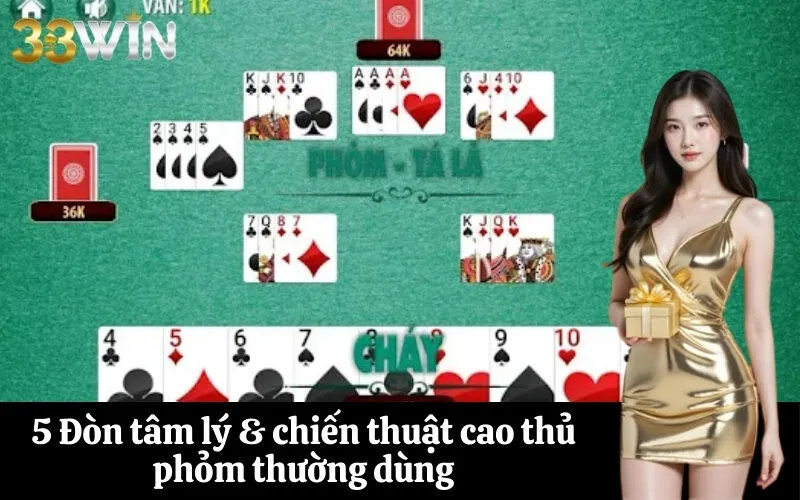 5 Đòn tâm lý & chiến thuật cao thủ phỏm thường dùng