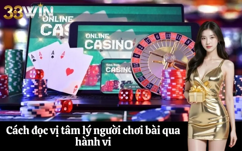 Cách đọc vị tâm lý người chơi bài qua hành vi
