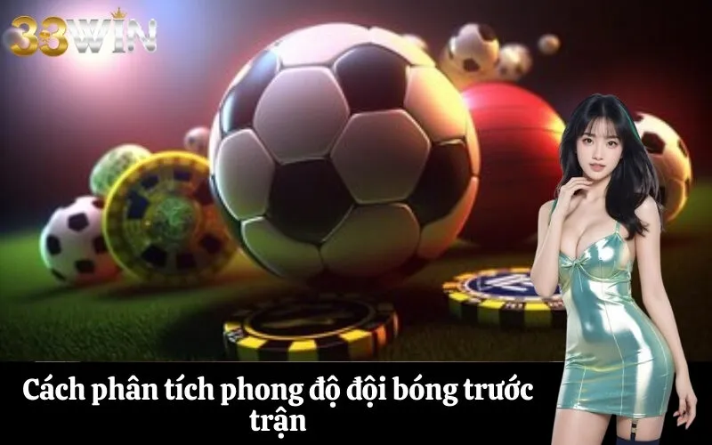 Cách phân tích phong độ đội bóng trước trận