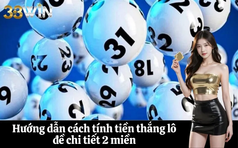 Hướng dẫn cách tính tiền thắng lô đề chi tiết 2 miền