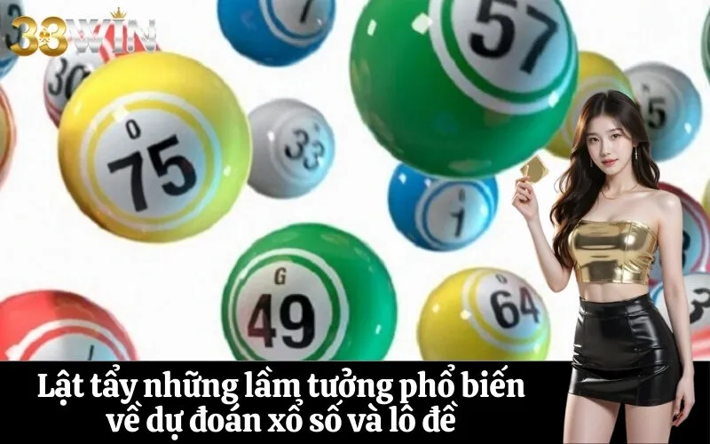 Lật tẩy những lầm tưởng phổ biến về dự đoán xổ số và lô đề