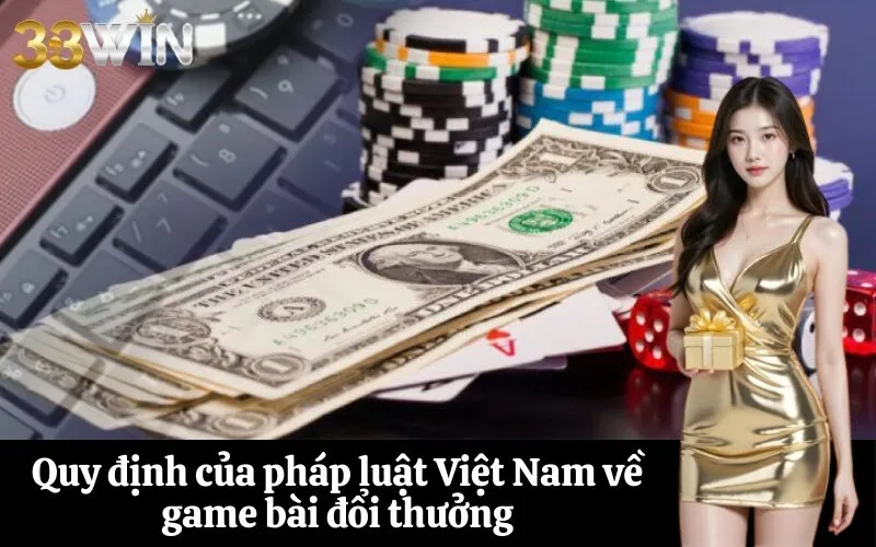 Quy định của pháp luật Việt Nam về game bài đổi thưởng