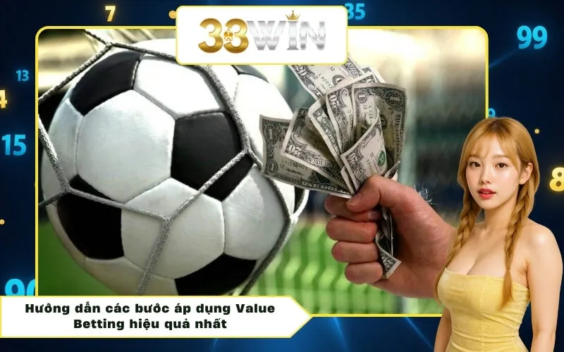 Hướng dẫn các bước áp dụng Value Betting hiệu quả nhất