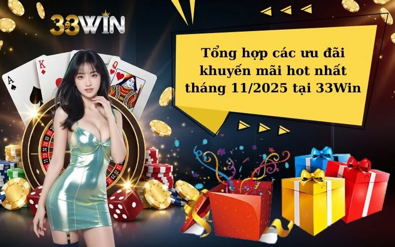 Tổng hợp các ưu đãi khuyến mãi hot nhất tháng 112025 tại 33Win